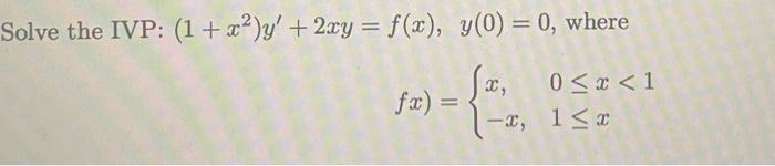 Solve the IVP: \( \left(1+x^{2}\right) y^{\prime}+2 x y=f(x), y(0)=0 \), where \[ f x)=\left\{\begin{array}{ll} x, & 0 \leq x