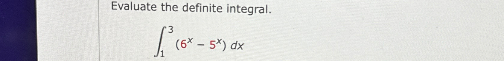 Solved Evaluate the definite integral.∫13(6x-5x)dx | Chegg.com