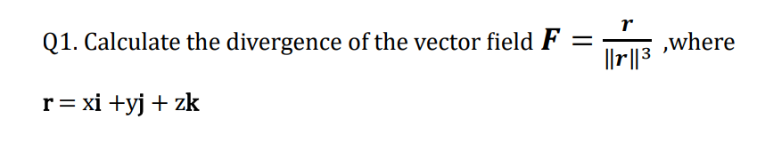 Solved Q1. ﻿Calculate the divergence of ﻿the vector field | Chegg.com