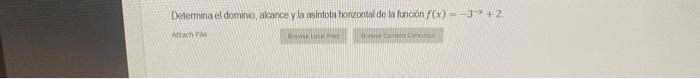 Delermira el dominis, alcance y la asintota horzontal de la funcón \( f(x)=-3^{-x}+2 \)