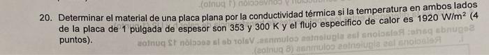 20. Determinar el material de una placa plana por la conductividad térmica si la temperatura en ambos lados de la placa de 1