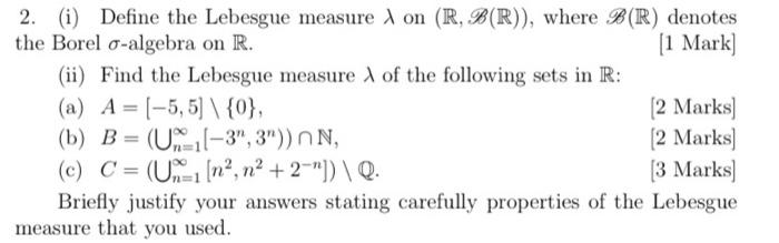 Solved 2. (i) Define the Lebesgue measure on (R, B(R)), | Chegg.com