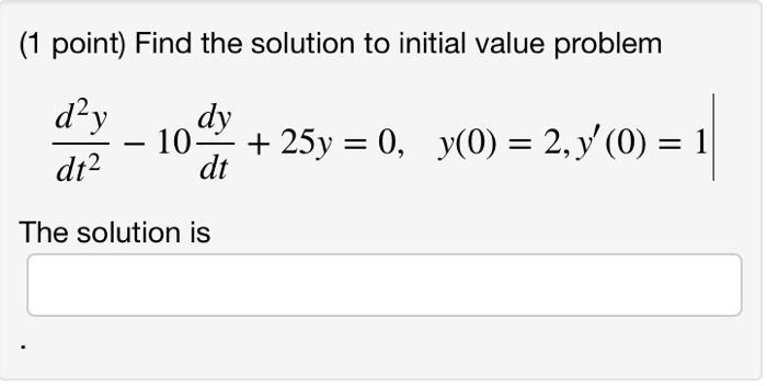Solved (1 point) Find the solution to initial value problem | Chegg.com