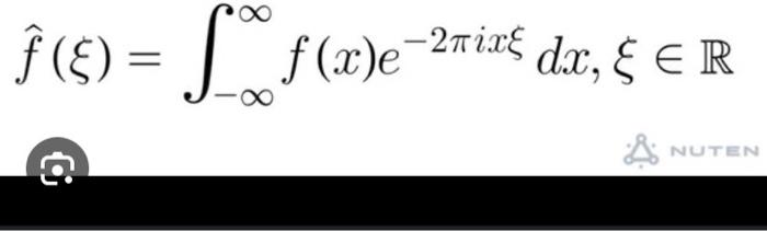 f^(ξ)=∫−∞∞f(x)e−2πixξdx,ξ∈R | Chegg.com