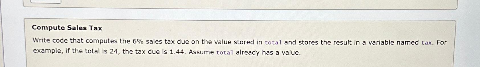 Solved Compute Sales TaxWrite code that computes the 6% | Chegg.com