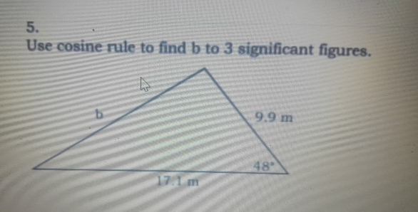 Solved Use cosine rule to find b ﻿to 3 ﻿significant figures. | Chegg.com