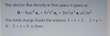 Solved The electric flux density in free space is given as: | Chegg.com