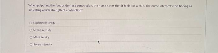 Solved When palpating the fundus during a contraction, the | Chegg.com