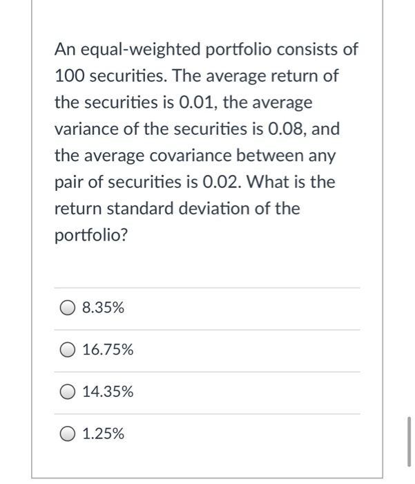 Solved An Equal-weighted Portfolio Consists Of 100 | Chegg.com