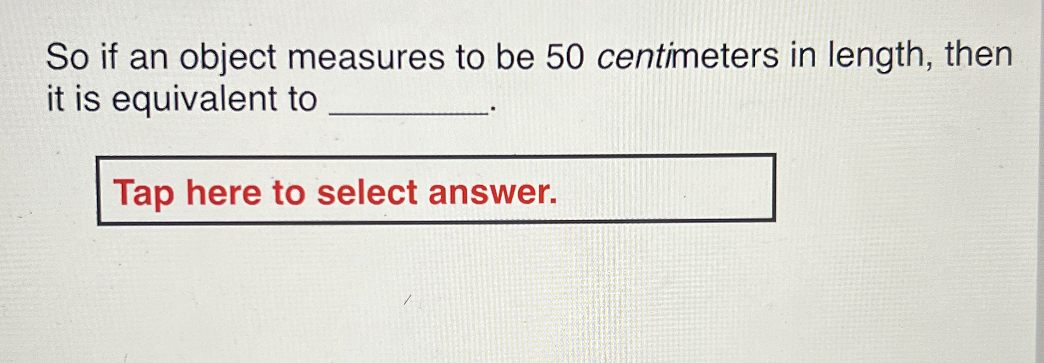 Solved So if an object measures to be 50 ﻿centimeters in | Chegg.com
