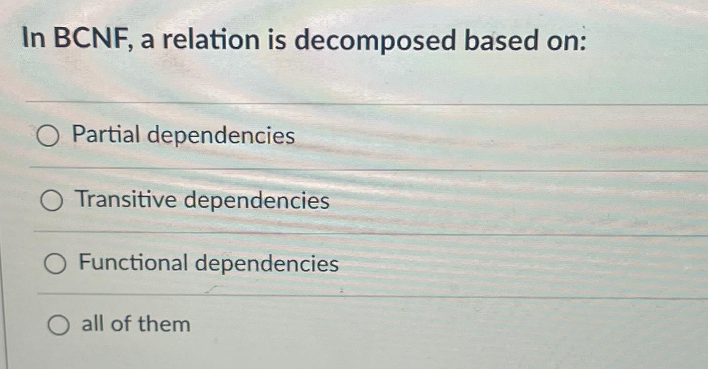 Solved In BCNF, ﻿a Relation Is Decomposed Based On:Partial | Chegg.com