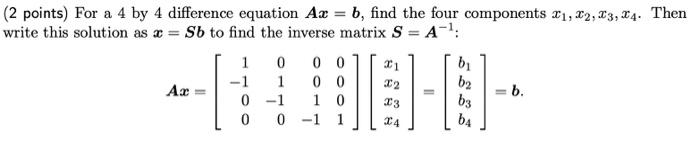 Solved 2 points) For a 4 by 4 difference equation Ax=b, find | Chegg.com