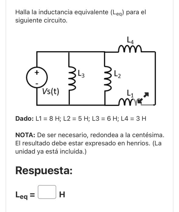 Halla la inductancia equivalente \( \left(\mathrm{L}_{\mathrm{eq}}\right) \) para el siguiente circuito. Dado: \( L 1=8 H ;