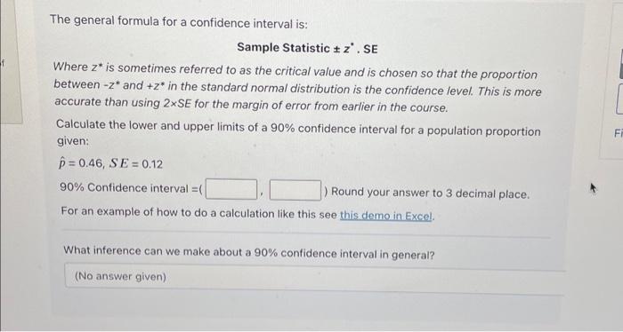 The general formula for a confidence interval is:
Sample Statistic \( \pm z^{*} \). SE
Where \( z^{*} \) is sometimes referre