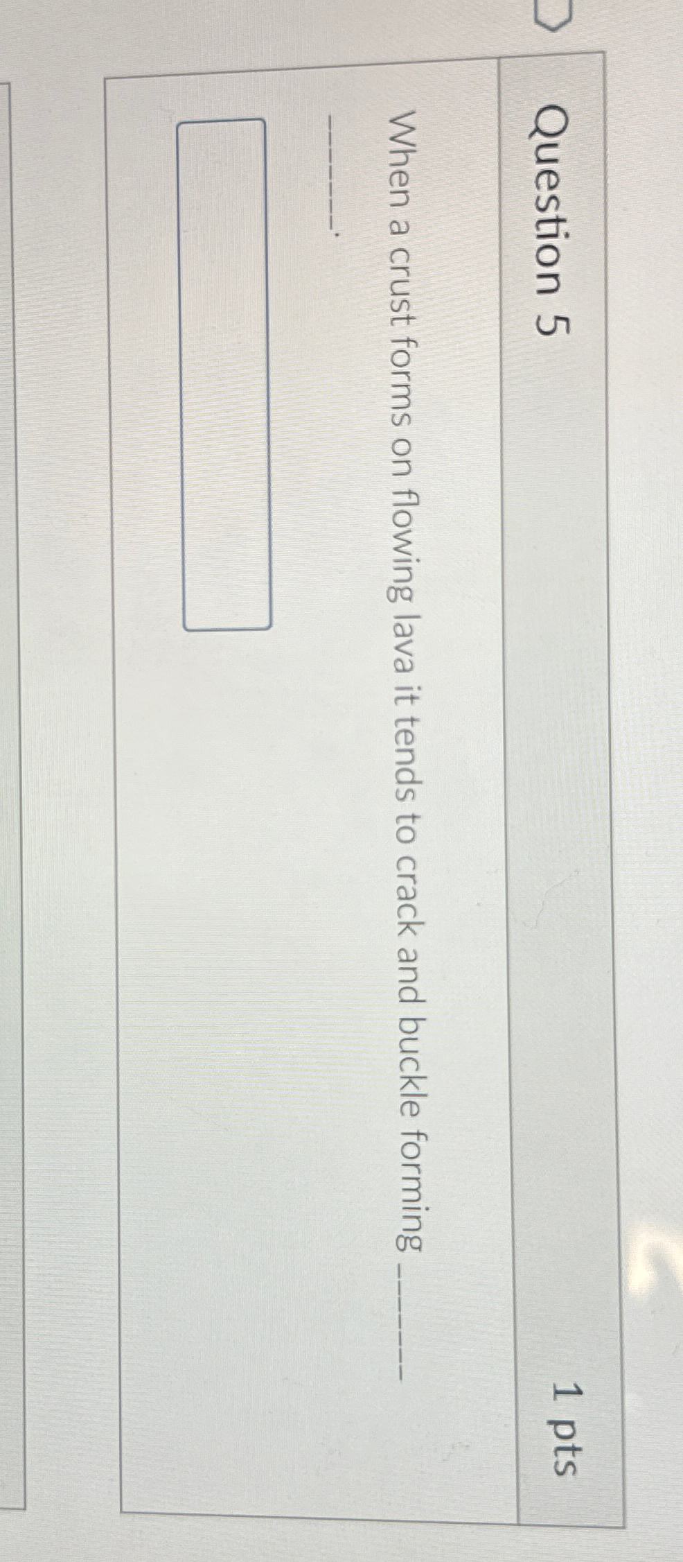 Solved Question Ptswhen A Crust Forms On Flowing Lava It Chegg Com