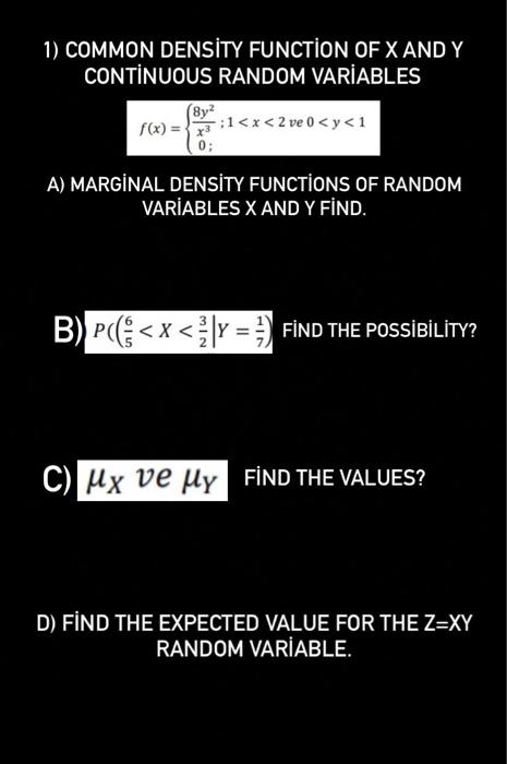 Solved 1) COMMON DENSİTY FUNCTION OF X AND Y CONTINUOUS | Chegg.com