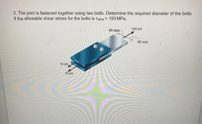 Solved 3. The Joint Is Fastened Together Using Two Bolts. | Chegg.com