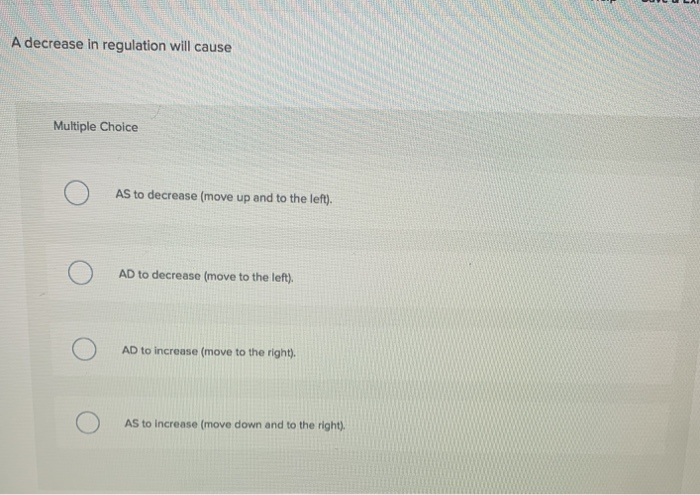Solved A decrease in regulation will cause Multiple Choice | Chegg.com