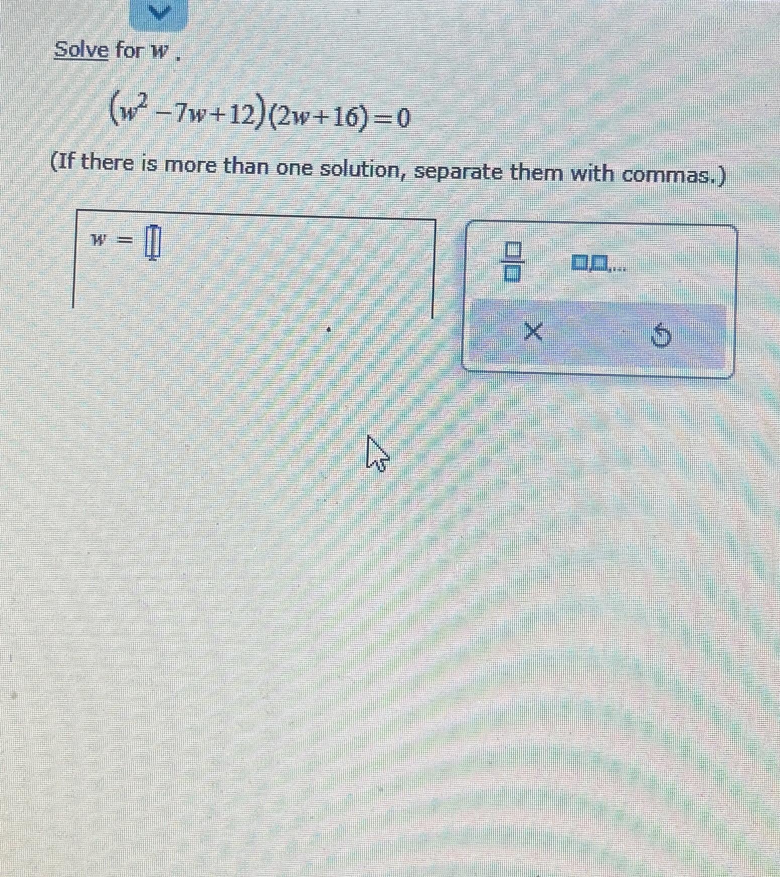 solved-solve-for-w-w2-7w-12-2w-16-0-if-there-is-more-than-chegg