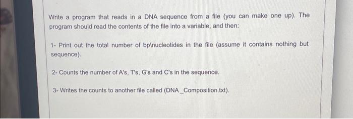 Solved Write a program that reads in a DNA sequence from a | Chegg.com