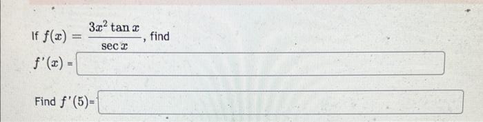 If f(x) f(x) = = 3x² tan x seca Find f(5)=1 > find