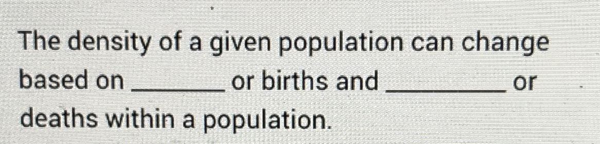 Solved The density of a given population can change based on | Chegg.com