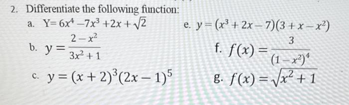 Differentiate the following function: a. \( \mathrm{Y}=6 x^{4}-7 x^{3}+2 x+\sqrt{2} \) e. \( y=\left(x^{3}+2 x-7\right)\left(