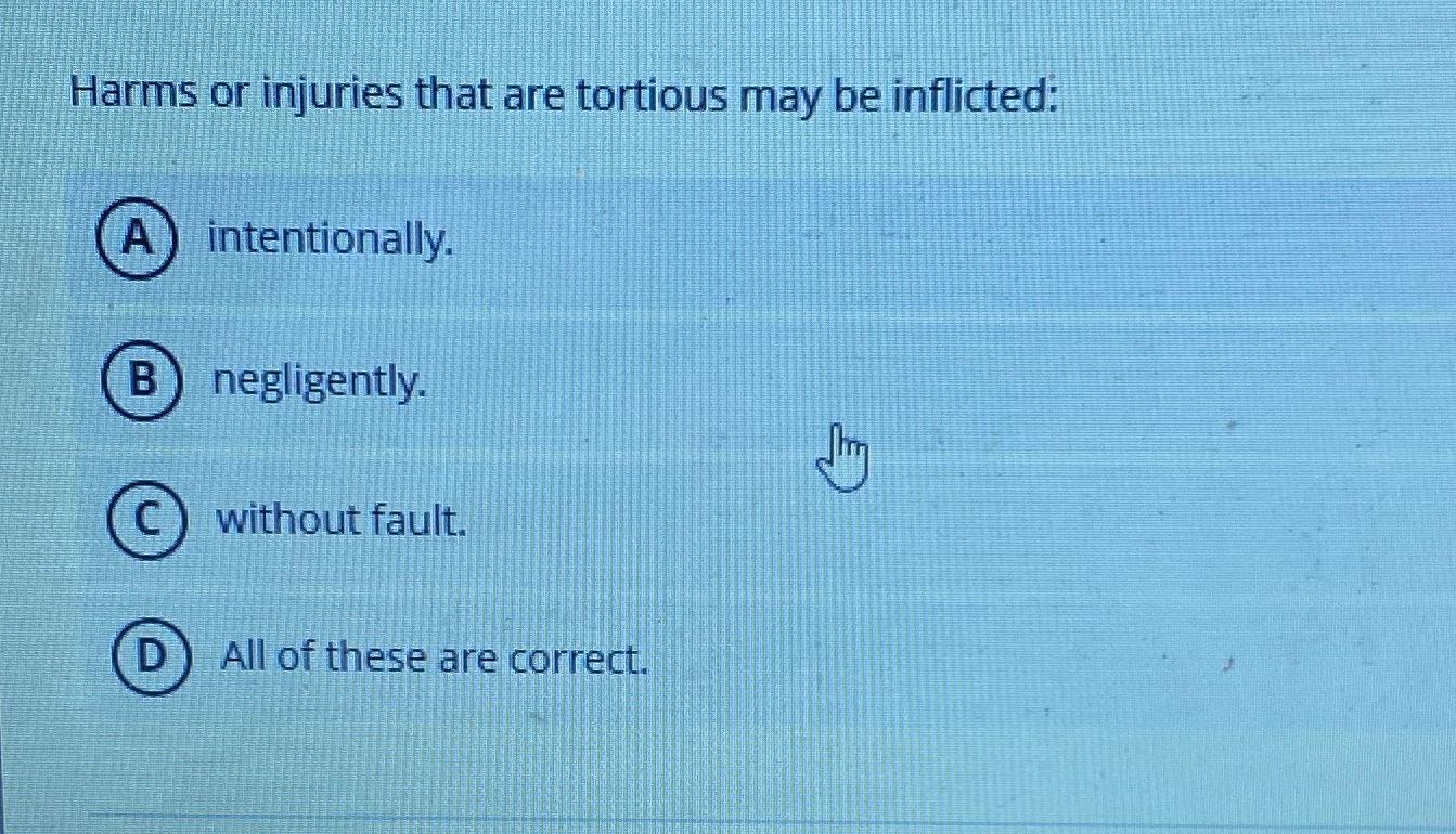 Solved Harms or injuries that are tortious may be | Chegg.com