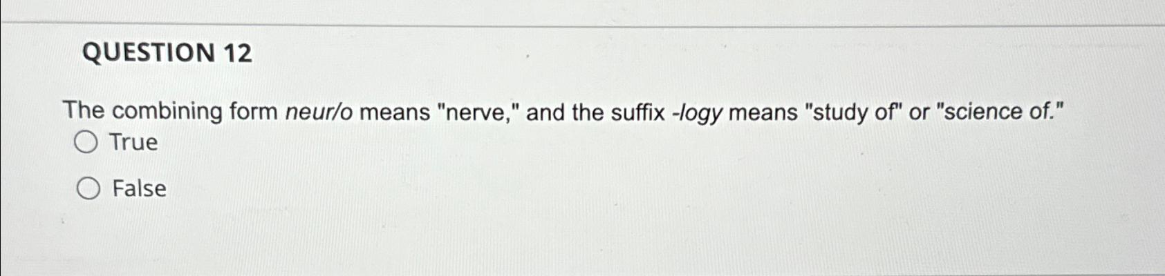 Solved QUESTION 12The combining form neur/o means "nerve," | Chegg.com