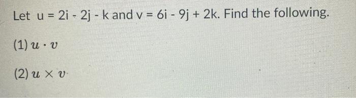 Solved Let U 2i 2j K And V 6i 9j 2k Find The