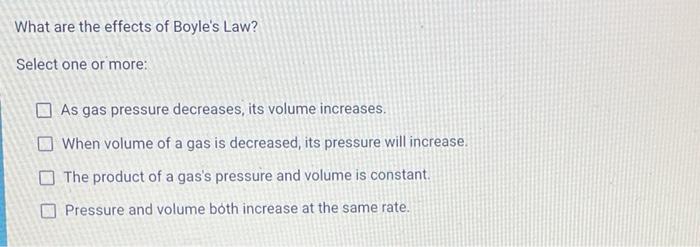 Solved What are the effects of Boyle&rsquo;s Law? Select one or | Chegg.com