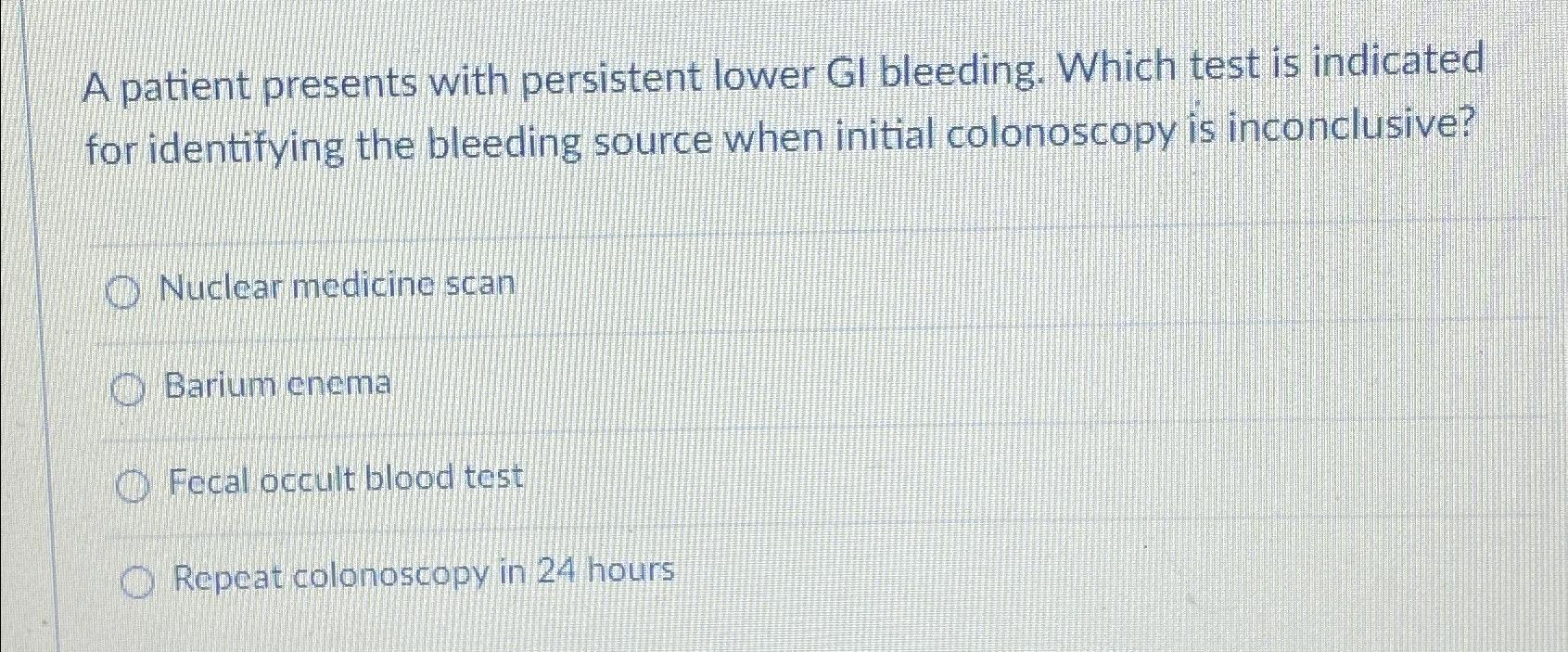 Solved A patient presents with persistent lower Gl bleeding. | Chegg.com