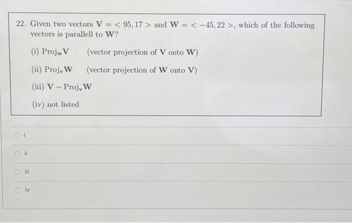Solved 22. Given two vectors V= 95,17 and W= −45,22 , which | Chegg.com