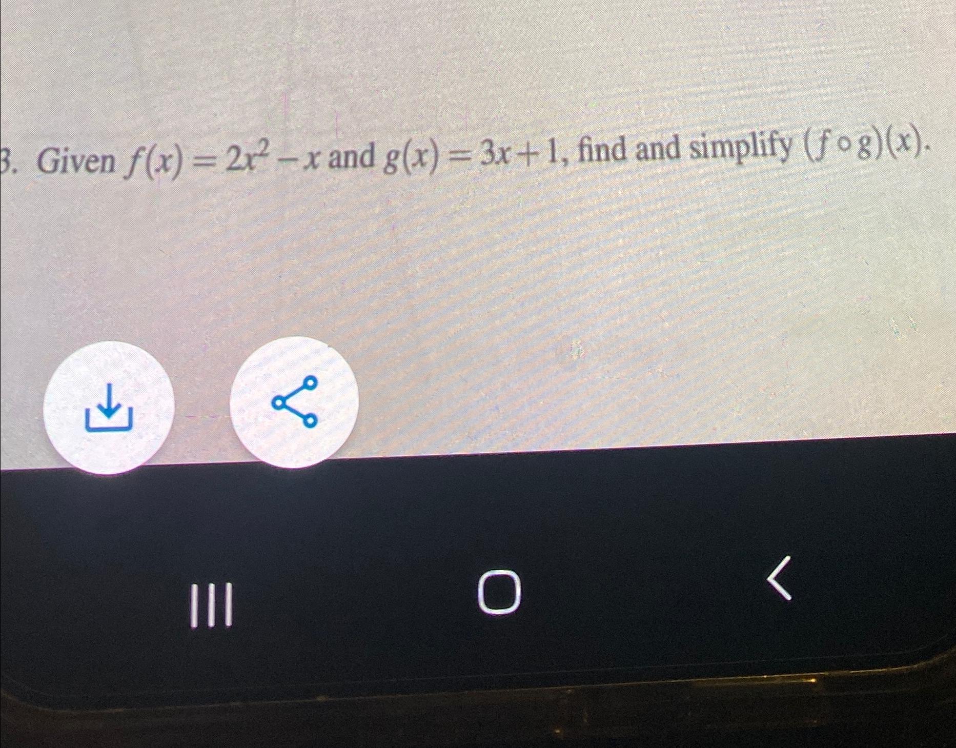 Solved Given F X 2x2 X ﻿and G X 3x 1 ﻿find And Simplify