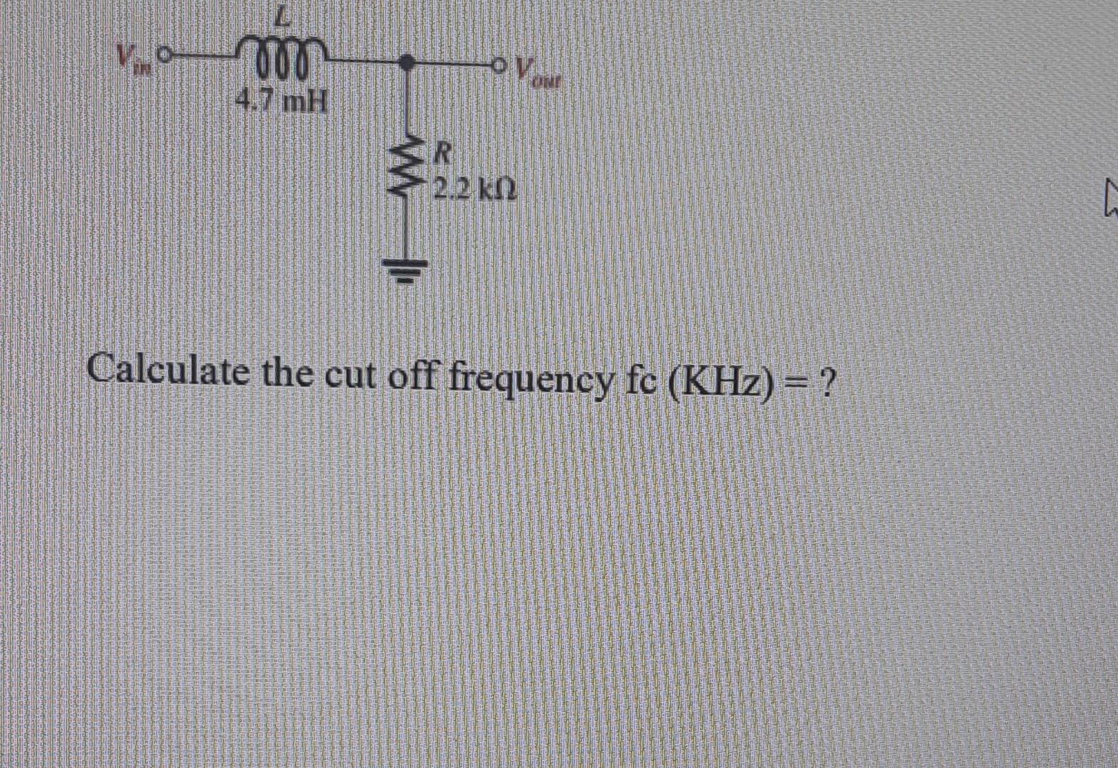 Solved Calculate the cut off frequency fc(KHz)= ? | Chegg.com