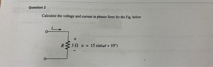 [Solved]: Calculate the voltage and current in phasor form