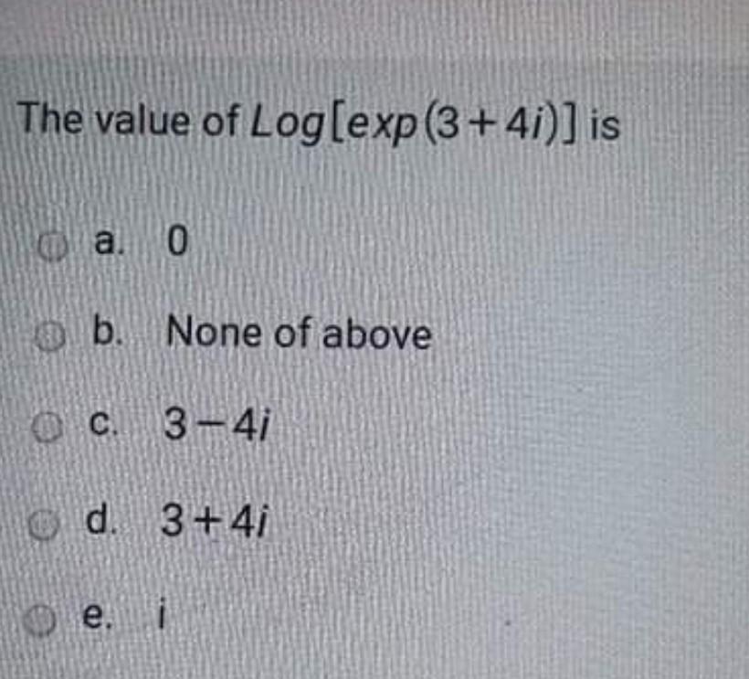 Solved The Value Of Log Exp 3 41 Is Ca 0 B None Of Above Chegg Com