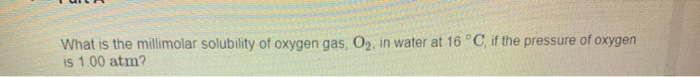 Solved What Is The Millimolar Solubility Of Oxygen Gas O2 Chegg