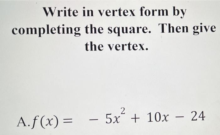 Solved Write in vertex form by completing the square. Then | Chegg.com