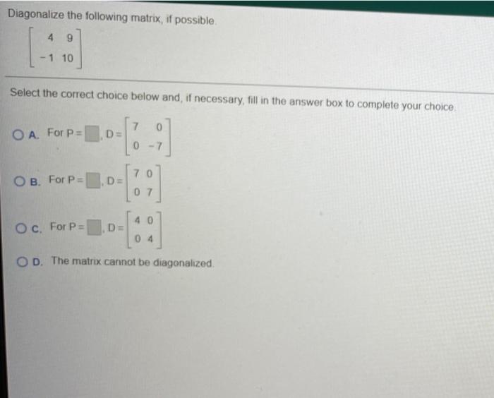 Solved Diagonalize the following matrix, if possible. 4 9 - | Chegg.com