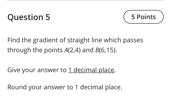 Solved Question 5 5 Points Find the gradient of straight | Chegg.com