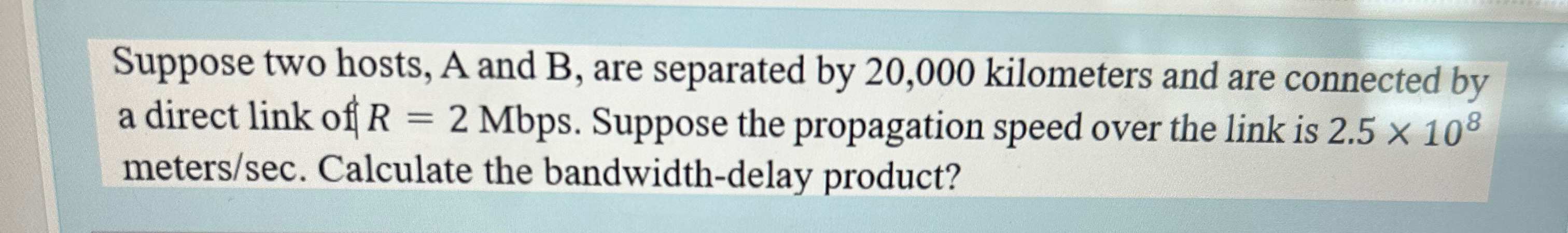 Solved Suppose Two Hosts, A And B, ﻿are Separated By 20,000 | Chegg.com
