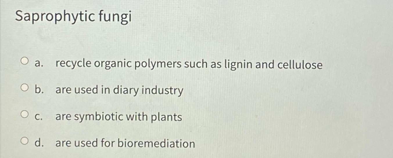 Solved Saprophytic fungia. ﻿recycle organic polymers such as | Chegg.com