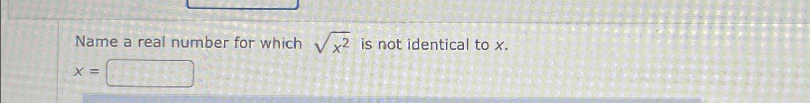 Solved Name a real number for which x22 ﻿is not identical to | Chegg.com