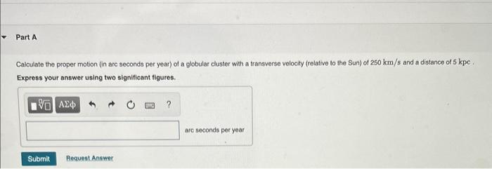 Calculate the proper motion (in aro seconds per year) of a globular cluster with a transverse velocity (relative to the Sun) 