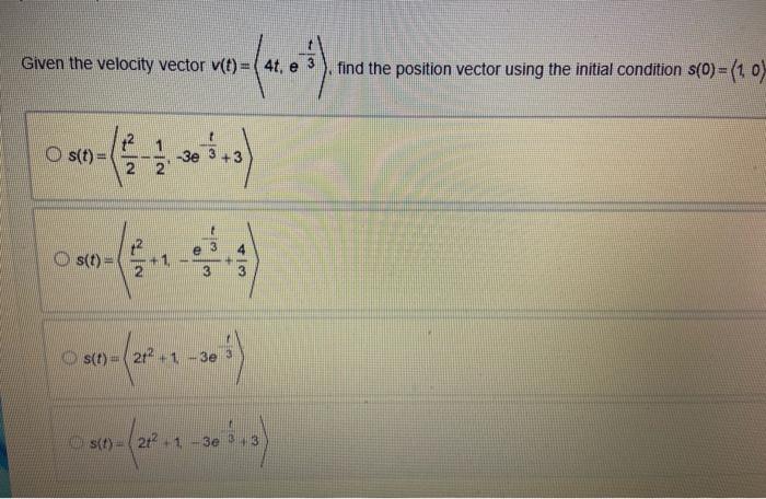 Solved Given the velocity vector v(t) = 4t, find the | Chegg.com