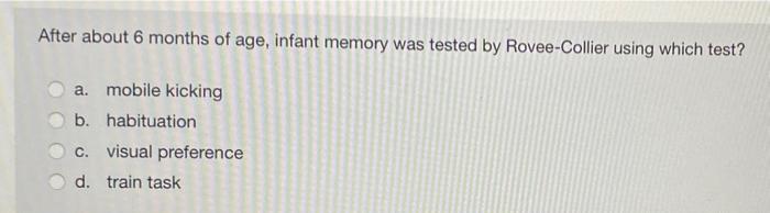 Solved After about 6 months of age, infant memory was tested | Chegg.com