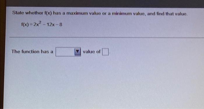 Solved State whether f(x) has a maximum value or a minimum | Chegg.com
