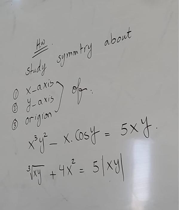 H. sudy symmtry about \( \left.\begin{array}{ll}0 & x \text {-axis } \\ 0 & y \text {-axis }\end{array}\right\} \) of: (3) \[