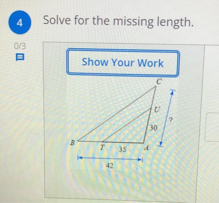 Solved 4 Solve for the missing length. 0/3 B Show Your Work | Chegg.com
